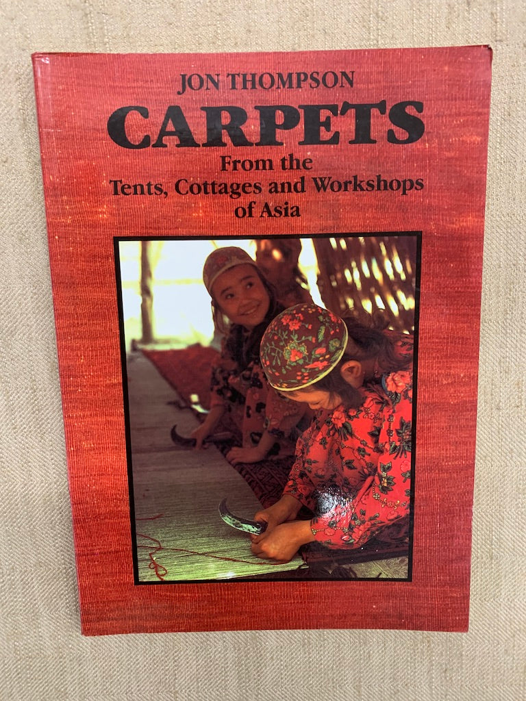 Jon Thompson - Carpets From the Tents, Cottages and Workshops of Asia