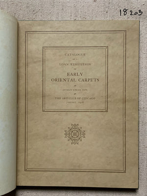 POPE, A.E : Catalogue of a Loan Exhibition Early Oriental Carpets, Chicago 1926
