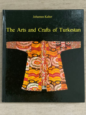 Kalter, Johannes : The Arts & Crafts of Turkestan