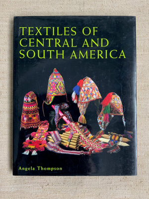 Thompson, Angela TEXTILES OF CENTRAL AND SOUTH AMERICA.