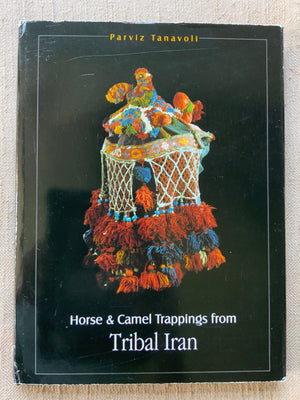 Tanavoli, Parviz. : Horse & Camel Trappings from Tribal Iran