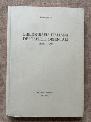 Fusto, Luigi. : Bibliografia Italiana Dei Tappeti Orientali 1898-1998