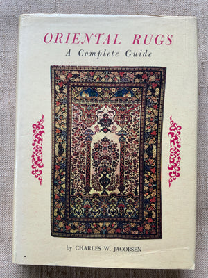 Jacobsen, Charles W. : Oriental Rugs a Complete Guide