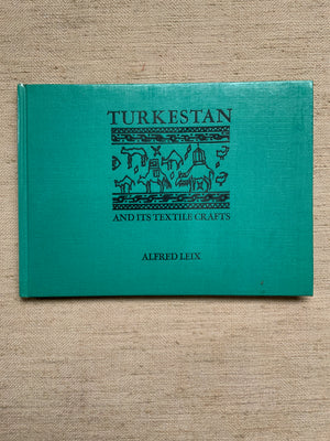 Leix, Alfred. : Turkestan and its Textile Crafts